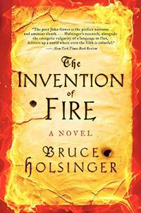 The Invention Of Fire: A Novel by Bruce Holsinger - 2015