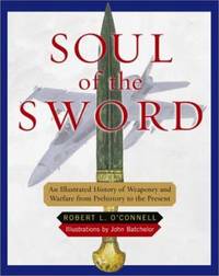 Soul of the Sword : An Illustrated History of Weaponry and Warfare from Prehistory to the Present