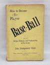 Base-Ball: How to Become a Player, With the Origin, History, and Expansion of the Game