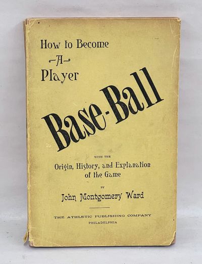Base-Ball: How to Become a Player, With the Origin, History, and Expansion of the Game