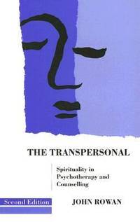 The Transpersonal : Spirituality in Psychotherapy and Counselling