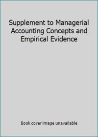 Supplement to Managerial Accounting Concepts and Empirical Evidence