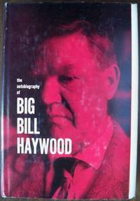 BILL HAYWOOD'S BOOK: THE AUTOBIOGRAPHY OF WILLIAM D. HAYWOOD (JACKET TITLE: THE AUTOBIOGRAPHY OF...