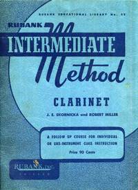 Rubank Intermediate Method, Clarinet a Follow up Course for Individual or Like Instrument Class Instruction Rubank Eductional Library No. 52 by J.E.; Miller, Robert Skornicka