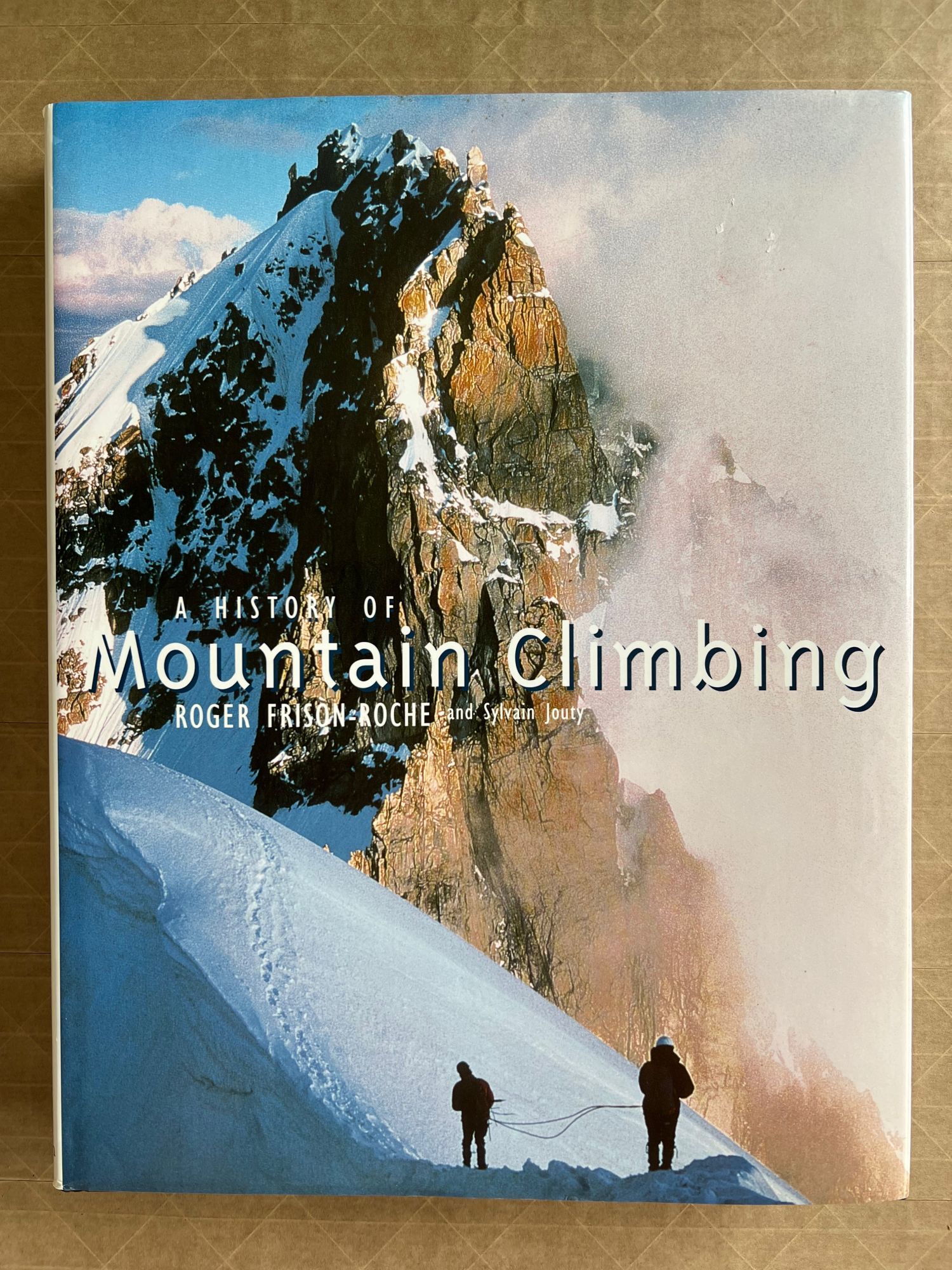A History of Mountain Climbing; [by] Roger Frison-Roche and Sylvain ...