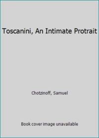 Toscanini, An Intimate Protrait by Chotzinoff, Samuel - 1956