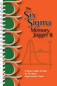 The Six Sigma Memory Jogger II : A Pocketguide of Tools for Six SIGMA Improvement Teams