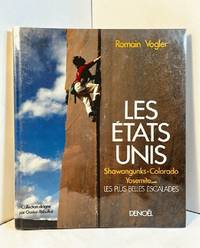 Les Etats Unis:  Shawangunks, Colorado, Yosemite...Les Plus Belles Escalades by Romain Vogler