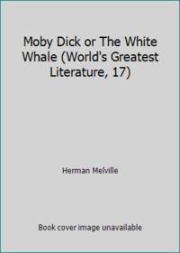 Moby Dick or The White Whale (World's Greatest Literature, 17)