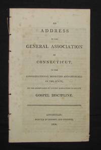 image of AN ADDRESS OF THE GENERAL ASSOCIATION OF CONNECTICUT, TO THE CONGREGATIONAL MINISTERS AND CHURCHES OF THE STATE, ON THE IMPORTANCE OF UNITED ENDEAVOURS TO REVIVE GOSPEL DISCIPLINE