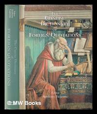 The concise dictionary of foreign quotations / edited by Anthony Lejeune