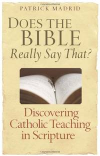 Does the Bible Really Say That?: Discovering Catholic Teaching Through Scripture
