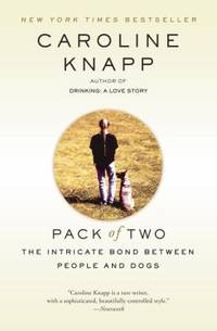 Pack of Two : The Intricate Bond Between People and Dogs