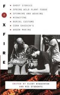 image of Foxfire 2: Ghost Stories, Spring Wild Plant Foods, Spinning and Weaving, Midwifing, Burial Customs, Corn Shuckin's, Wagon Making and More Affairs of Plain Living
