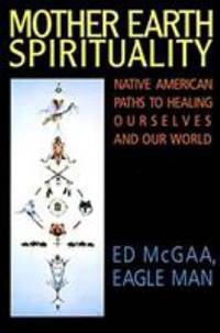 Mother Earth Spirituality : Native American Paths to Healing Ourselves and Our World