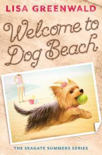 Welcome to Dog Beach : The Seagate Summers Book One