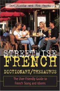 Streetwise French Dictionary/Thesaurus: The User-Friendly Guide to French Slang and Idioms