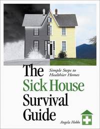 The Sick House Survival Guide : Simple Steps to Healthier Homes