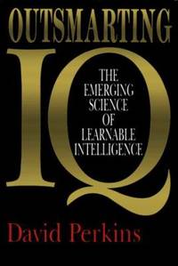 Outsmarting IQ : The Emerging Science of Learnable Intelligence by David Perkins - 1995