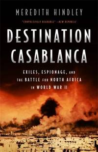 Destination Casablanca : Exile, Espionage, and the Battle for North Africa in World War II