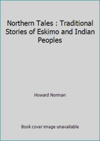 Northern Tales : Traditional Stories of Eskimo and Indian Peoples