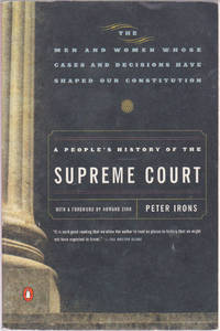 A People&#039;s History of the Supreme Court: The Men and Women Whose Cases and Decisions Have Shaped Our Constitution by Peter Irons; Howard Zinn (foreword) - 2000