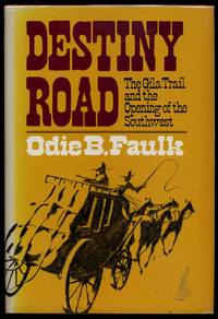 Destiny Road; The Gila Trail and the Opening of the Southwest