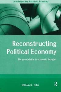 Reconstructing Political Economy : The Great Divide in Economic Thought