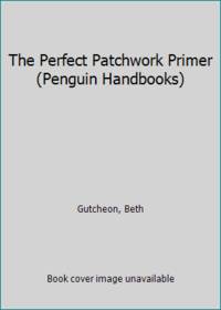 The Perfect Patchwork Primer (Penguin Handbooks)