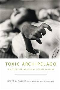 Toxic Archipelago: A History of Industrial Disease in Japan (Weyerhaeuser Environmental Books)