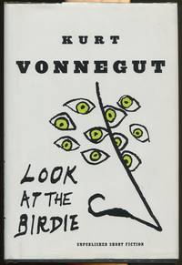 Look at the Birdie; Unpublished Short Fiction by Vonnegut, Kurt - 2009