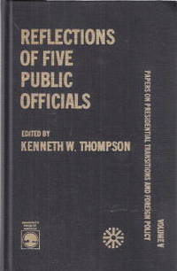 Reflections of Five Public Officials: Volume V Papers on Presidential Transitions and Foreign Policy by Thompson, Kenneth W - 1987