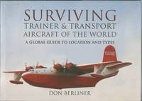 SURVIVING TRAINER & TRANSPORT AIRCRAFT OF THE WORLD: A Global Guide to Location and Types