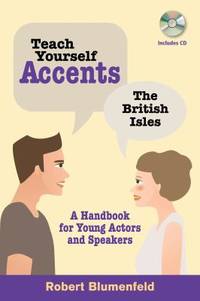 Teach Yourself Accents - The British Isles : A Handbook for Young Actors and Speakers