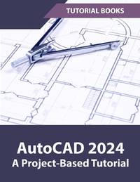 AutoCAD 2024 A Project-Based Tutorial: (COLORED)