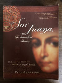 SOR JUANA, OR THE BREATH OF HEAVEN  ( THE ESSENTIAL STORY FROM THE EPIC, HUNGER'S BRIDES )