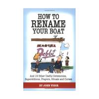How To Rename Your Boat: And 19 Other Useful Ceremonies, Superstitions, Prayers, Rituals, And Curses
