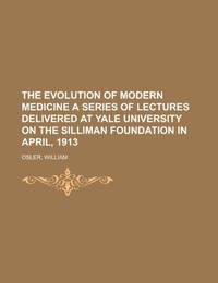 The Evolution of Modern Medicine; A Series of Lectures Delivered at Yale University on the Silliman Foundation,… by William Osler - Paperback - from World of Books Ltd (SKU: GOR011052143)