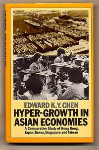 Hyper Growth in Asian Economies; A Comparative Study of Hong Kong, Japan, Korea, Singapore and Taiwan by Chen, Edward K. Y - 1979