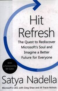 Hit Refresh: The Quest to Rediscover Microsoft's Soul and Imagine a Better Future for Everyone