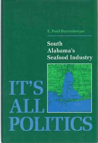 IT'S ALL POLITICS South Alabama's Seafood Industry by E. Paul Durrenberger - First Edition - 1992 - from The Avocado Pit (SKU: 63056)