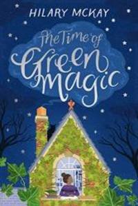 The Time of Green Magic by Hilary McKay - 2019-09-05