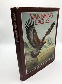 Vanishing Eagles-The Beauty and Majesty of Eagles by Philip Burton - 1983