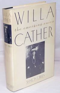 Willa Cather: the emerging voice by [Cather, Willa] Sharon O'Brien - 1987