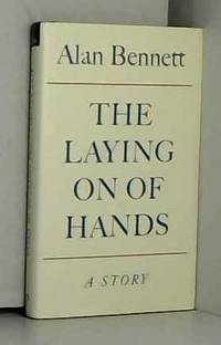 The Laying On Of Hands by Alan Bennett - 2001