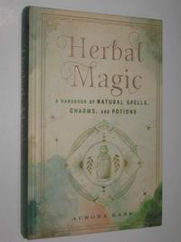 Herbal Magic : A Handbook of Natural Spells, Charms, and Potions