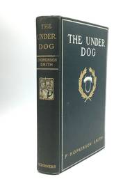 THE UNDER DOG by Smith, F. Hopkinson - 1903