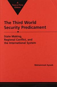 Third World Security Predicament: State Making, Regional Conflict and the International System...