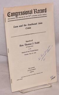 Congressional Record: proceedings and debates of the 87th Congress, second session; Laos and the Southeast Asia Crisis speech of the Hon. Thomas J. Dodd of Connecticut in the Senate of the United States Monday, May 21, 1962