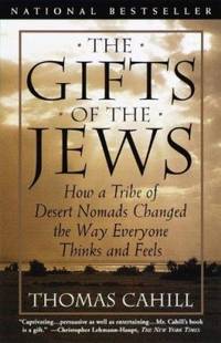 image of The Gifts of the Jews: How a Tribe of Desert Nomads Changed the Way Everyone Thinks and Feels (Hinges of History S.)